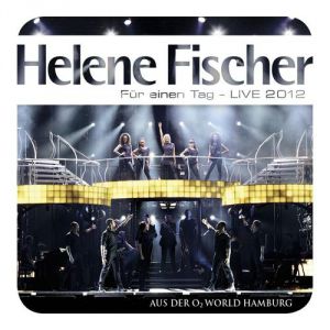 Helene Fischer Für einen Tag: Live 2012, 2012