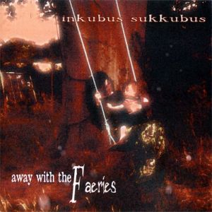 Inkubus Sukkubus Away with the Faeries, 1998
