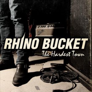 Rhino Bucket The Hardest Town, 2009