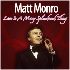 Matt Monro Matt Monro  Love is a Many Splendored Thing, 2013