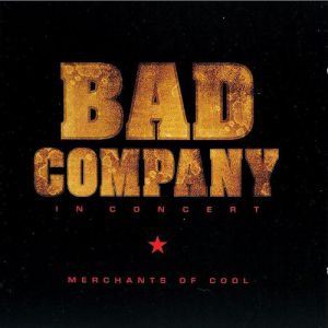 Bad Company In Concert: Merchants of Cool, 2002