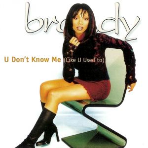 Brandy U Don't Know Me (Like U Used To), 1999