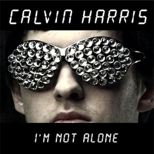 Calvin Harris I'm Not Alone, 2009