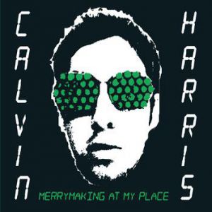 Calvin Harris Merrymaking at My Place, 2007
