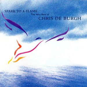 Spark to a Flame: The Very Best of Chris de Burgh Album 