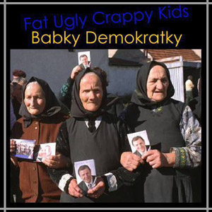 Fat Ugly Crappy Kids Babky demokratky, 2002