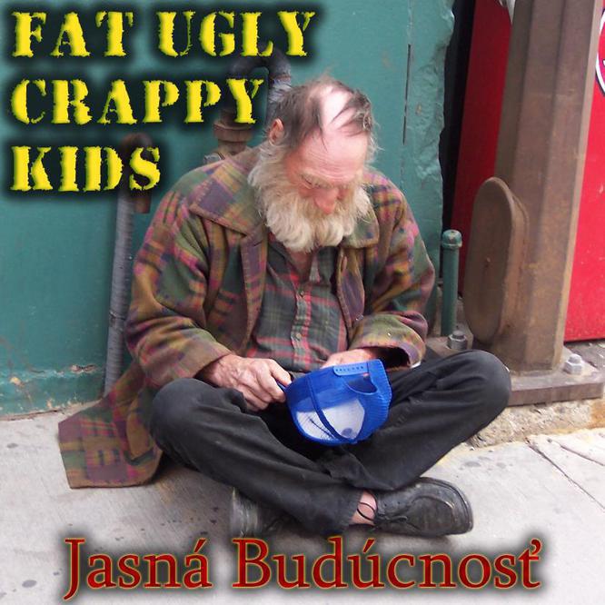 Fat Ugly Crappy Kids Jasná budúcnosť, 2004