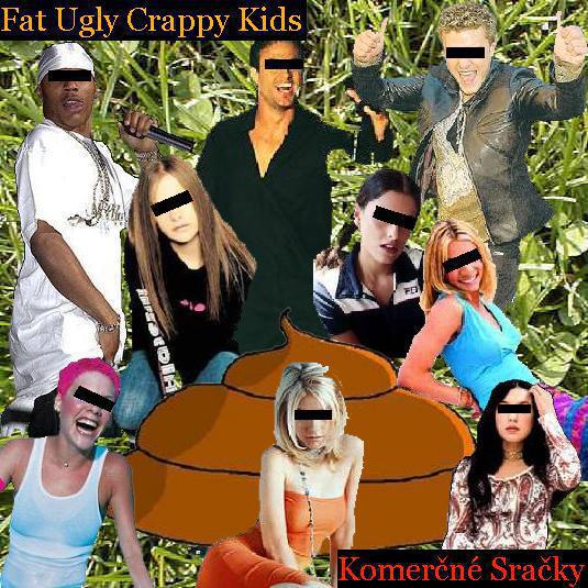 Fat Ugly Crappy Kids Komerčné sračky, 2003