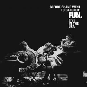 Fun. Before Shane Went to Bangkok: Live in the USA, 2013