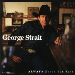 George Strait Always Never the Same, 1999