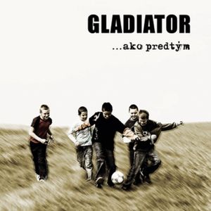 Gladiator Ako predtým, 2007