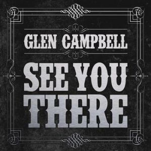 Glen Campbell See You There, 2013