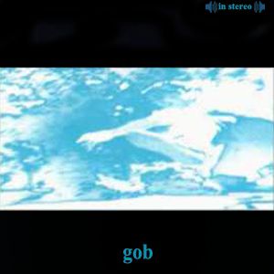 Gob Gob, 1994