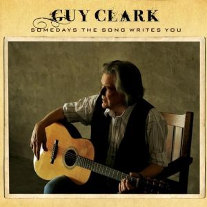 Guy Clark Somedays the Song Writes You, 2009