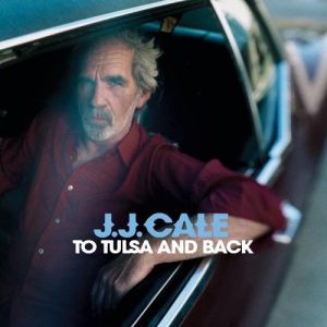 J. J. Cale To Tulsa and Back, 2004