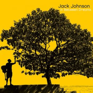 Jack Johnson In Between Dreams, 2005