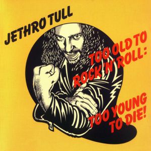 Jethro Tull Too Old to Rock 'n' Roll: Too Young to Die!, 1976