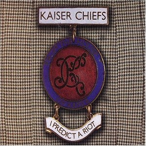 Kaiser Chiefs I Predict a Riot, 2004