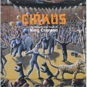 King Crimson Cirkus: The Young Persons' Guide to King Crimson Live, 1999