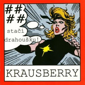 Krausberry #### stačí, drahoušku!, 1991