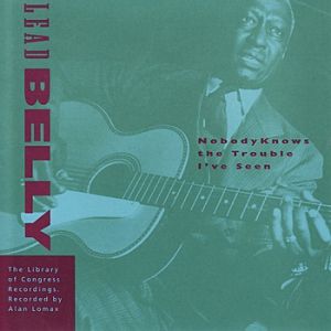Lead Belly Nobody Knows the Trouble I've Seen, 1994