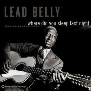 Album Lead Belly - Where Did You Sleep Last Night