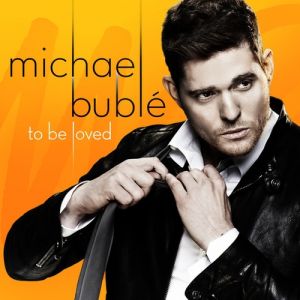 Michael Bublé To Be Loved, 2013