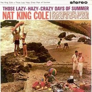 Nat King Cole Those Lazy Hazy Crazy Days of Summer, 1963