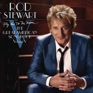 Rod Stewart Fly Me To The Moon...The Great American Songbook Volume V, 2010
