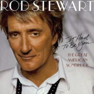 Rod Stewart It Had to Be You: The Great American Songbook, 2002