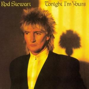 Rod Stewart Tonight I'm Yours, 1981