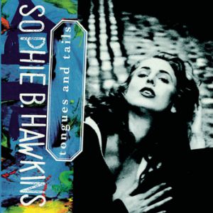 Sophie B. Hawkins Tongues and Tails, 1992