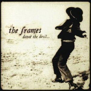 The Frames Dance the Devil, 1999
