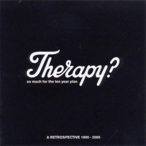 Therapy? So Much for the Ten Year Plan: A Retrospective 1990-2000, 2000