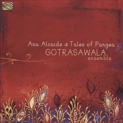 Ana Alcaide Tales of Pangea: Gotrasawala Ensemble, 2015