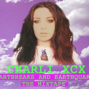 Charli XCX Heartbreaks and Earthquakes - The Mixtape, 2012