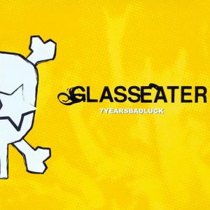 Glasseater 7 Years Bad Luck, 2000