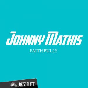 Johnny Mathis Faithfully, 2015