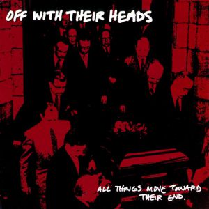 Album All Things Move Toward Their End - Off With Their Heads