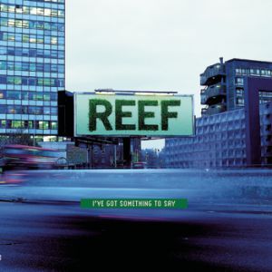 Reef I've Got Something to Say, 1999