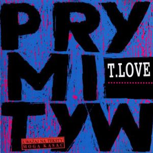 T.Love Prymityw, 1994