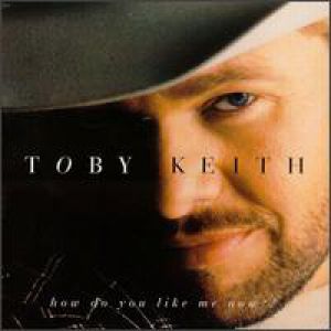 Toby Keith How Do You Like Me Now?!, 1999
