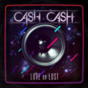 Cash Cash Love or Lust, 2011