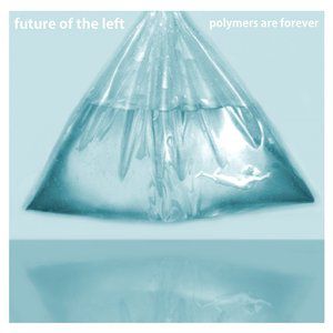 Future of the Left Polymers Are Forever, 2011