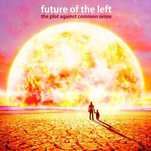 Future of the Left The Plot Against Common Sense, 2012