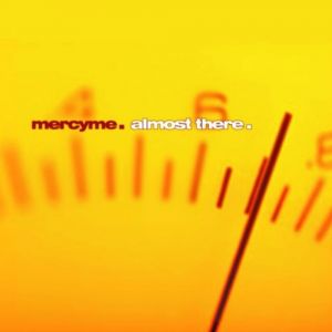 MercyMe Almost There, 2001
