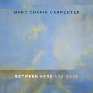 Mary Chapin Carpenter Between Here and Gone, 2004