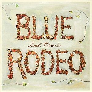 Blue Rodeo Small Miracles, 2007