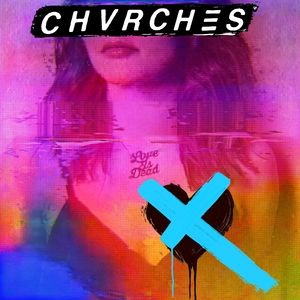 CHVRCHES Love Is Dead, 2018