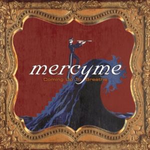 MercyMe Coming Up to Breathe, 2006
